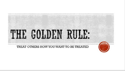 Treat others how you want to be treated