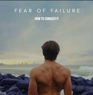 The fear of failure The fear of failure, causes and how to conquer it