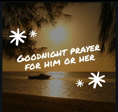 Goodnight prayer Goodnight prayer for him or her