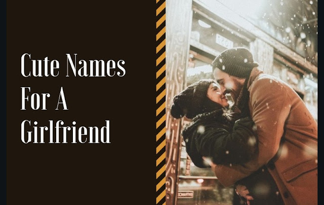 Cute names Cute Names For a Girlfriend