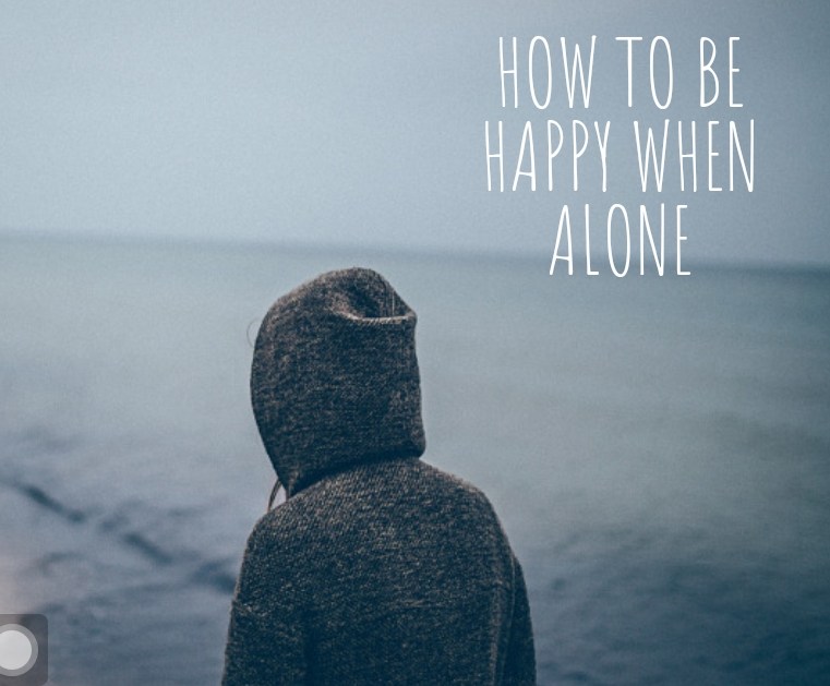 How to be happy alone How To Be Happy When Alone
